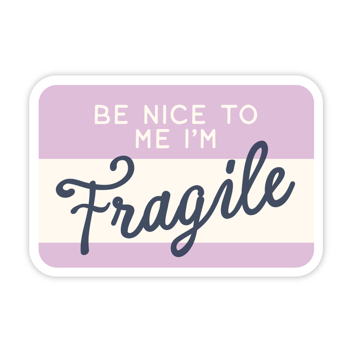 Be Nice To Me I'm Fragile - Vinyl Name Tag Emotional Feels Sticker
