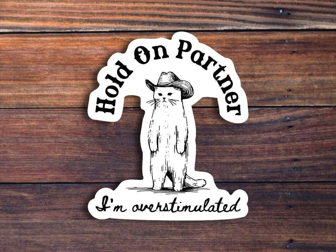Hold On Partner I'm Overstimulated Sticker
