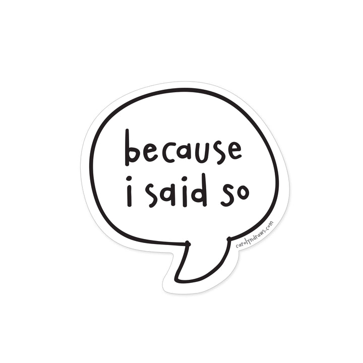 Because I Said So Vinyl Sticker