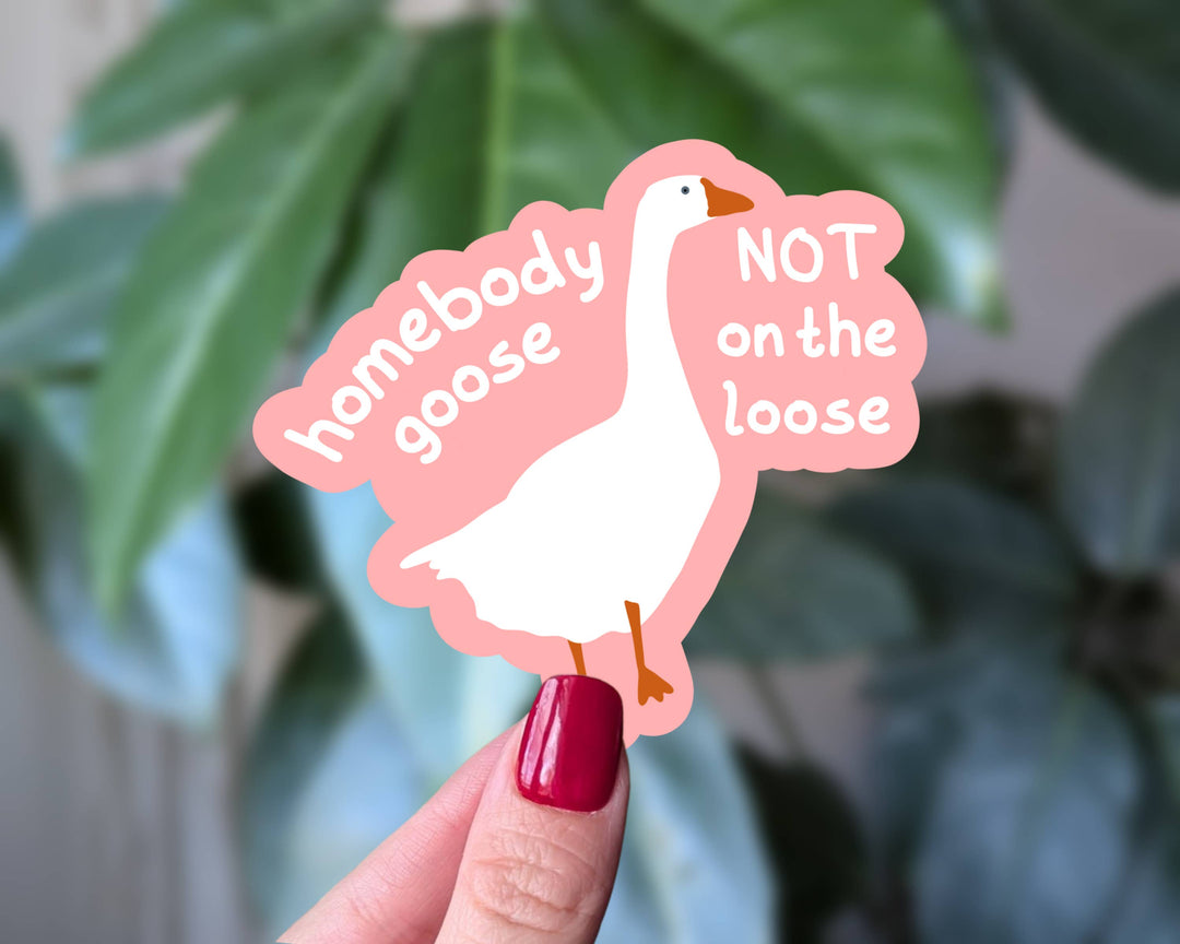 Homebody Goose Not On the Loose Sticker