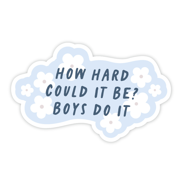 How Hard Can It Be? Boys Do It (Blue) - Vinyl Sticker