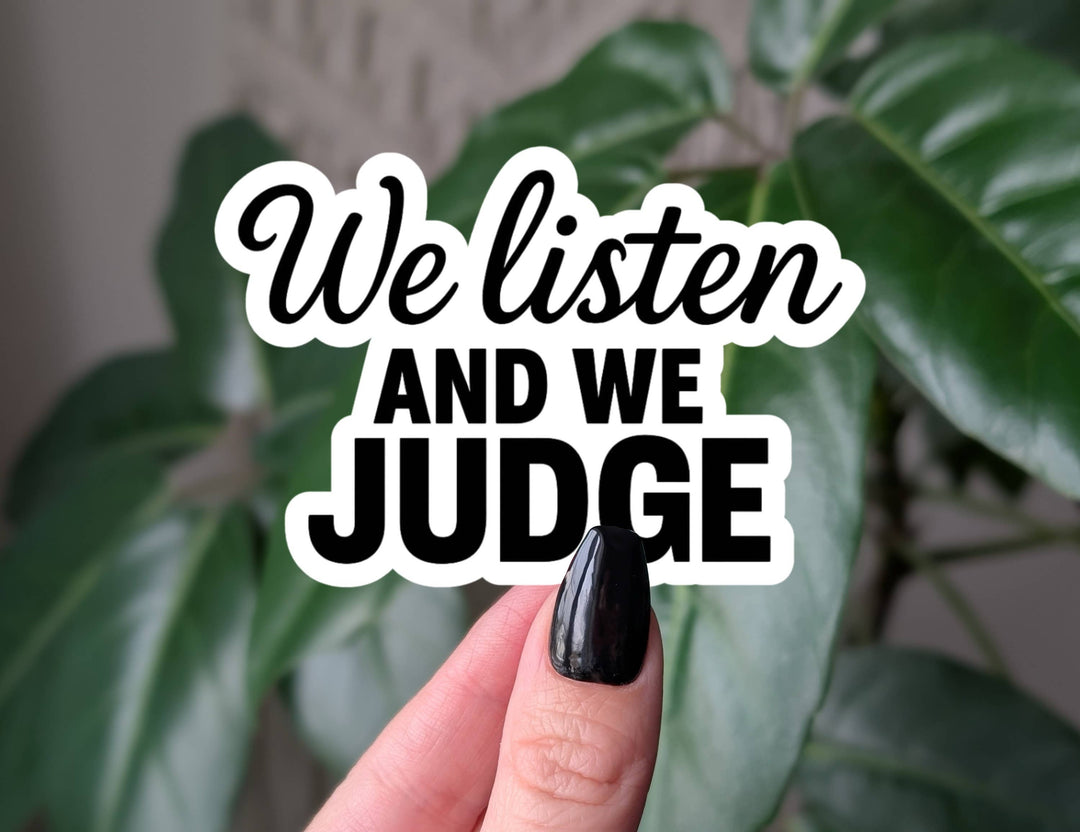 We Listen And We Judge Sticker