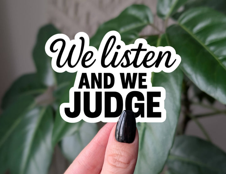 We Listen And We Judge Sticker